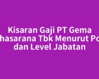 Kisaran Gaji PT Gema Grahasarana Tbk Menurut Posisi dan Level Jabatan
