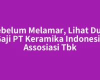 Sebelum Melamar, Lihat Dulu Gaji PT Keramika Indonesia Assosiasi Tbk