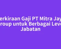Perkiraan Gaji PT Mitra Jaya Group untuk Berbagai Level Jabatan