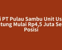 Gaji PT Pulau Sambu Unit Usaha Guntung Mulai Rp4,5 Juta Sesuai Posisi